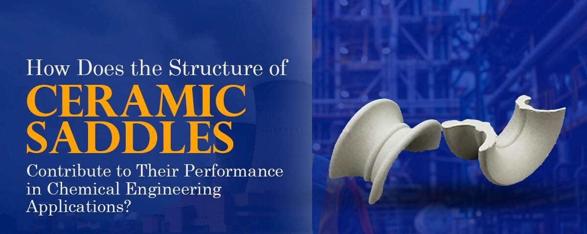 Image illustrating the impact of ceramic saddle structure on performance in chemical applications.