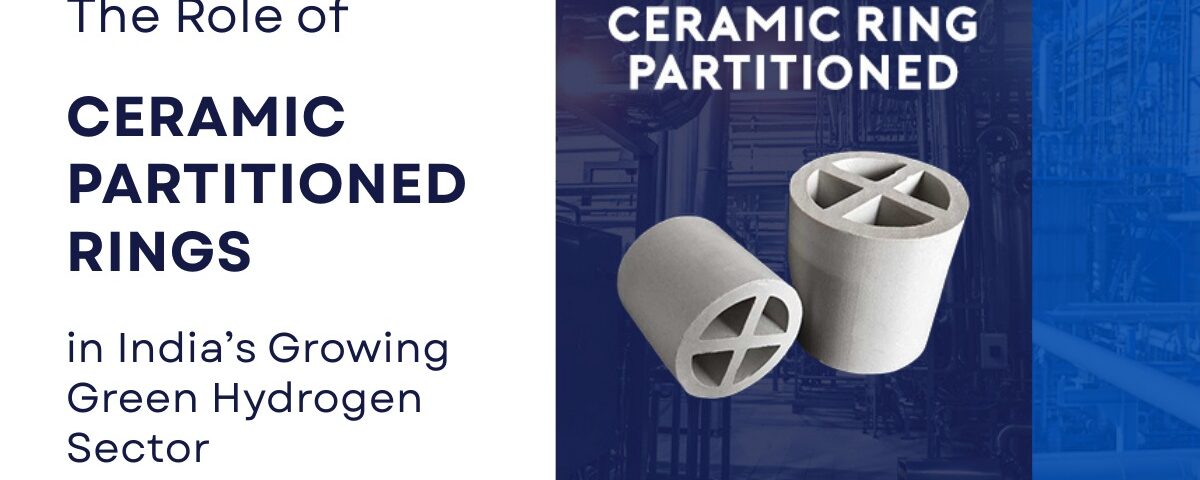 Role of Ceramic Partitioned Rings in India’s Green Hydrogen Sector