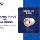 Ceramic Rings vs Metal Rings