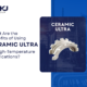 benefits of using ceramic ultra in high-temperature